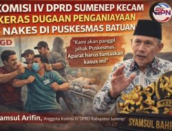Komisi IV DPRD Sumenep Juga Kecam Dugaan Penganiayaan Nakes di Puskesmas Batuan, Desak Penegakan Hukum Tegas