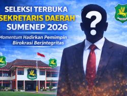 Resmi Dibuka! Seleksi Terbuka Sekretaris Daerah Sumenep 2026, Proses Transparan dan Terukur