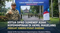 Ketua DPRD Sumenep Asah Kepemimpinan di Akmil Magelang, Perkuat Sinergi Pusat-Daerah